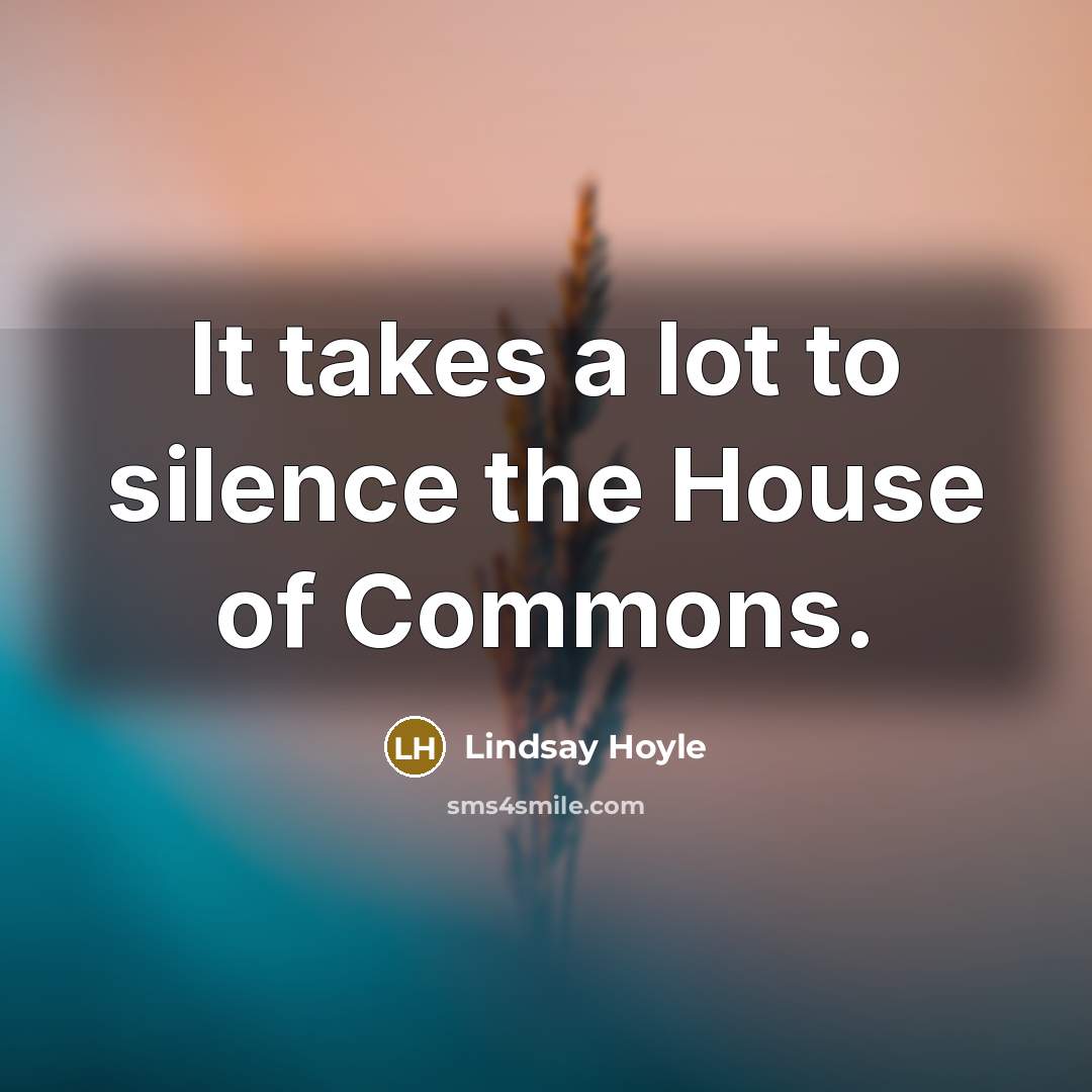 “It takes a lot to silence the House of Commons.…” quote by Lindsay Hoyle