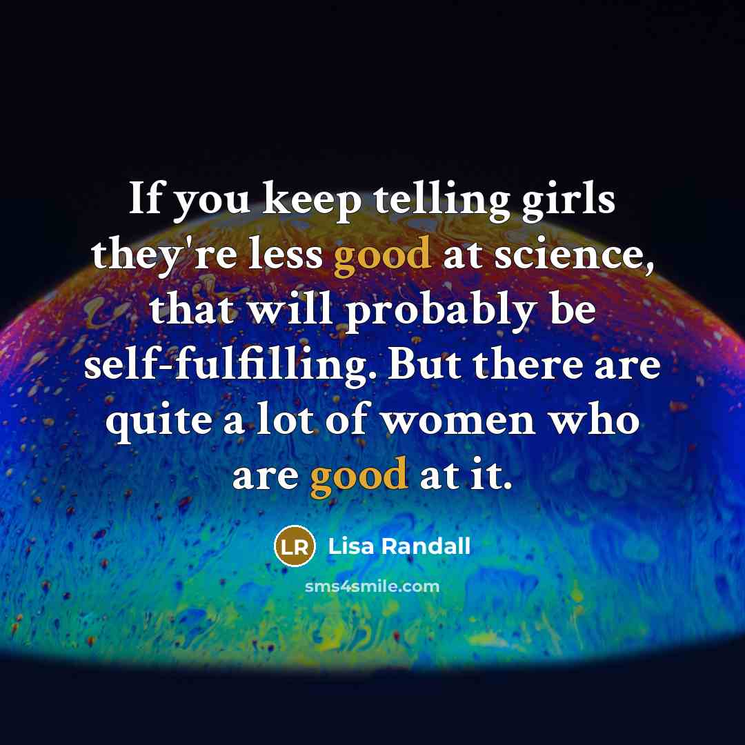 “If you keep telling girls they're less good at science,…” quote by Lisa Randall