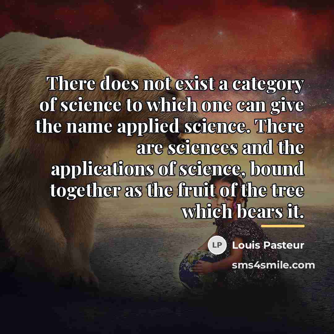 “There does not exist a category of science to which…” quote by Louis Pasteur