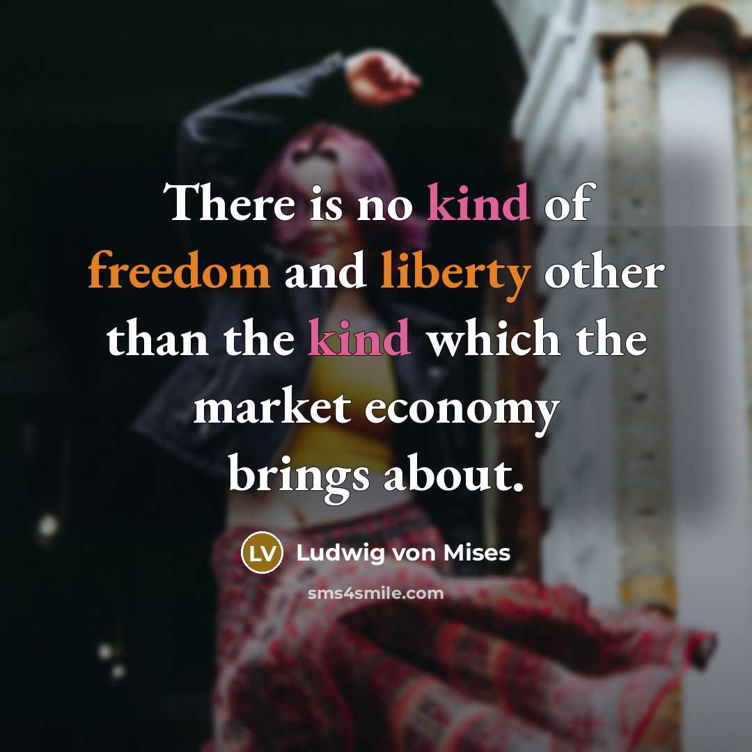 “There is no kind of freedom and liberty other than…” quote by Ludwig von Mises