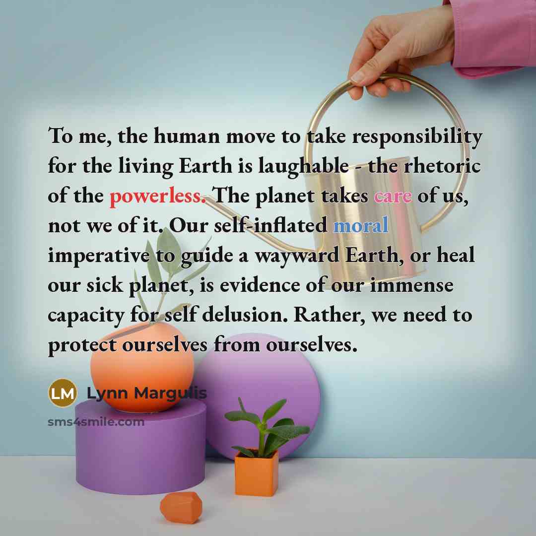 “To me, the human move to take responsibility for the…” quote by Lynn Margulis