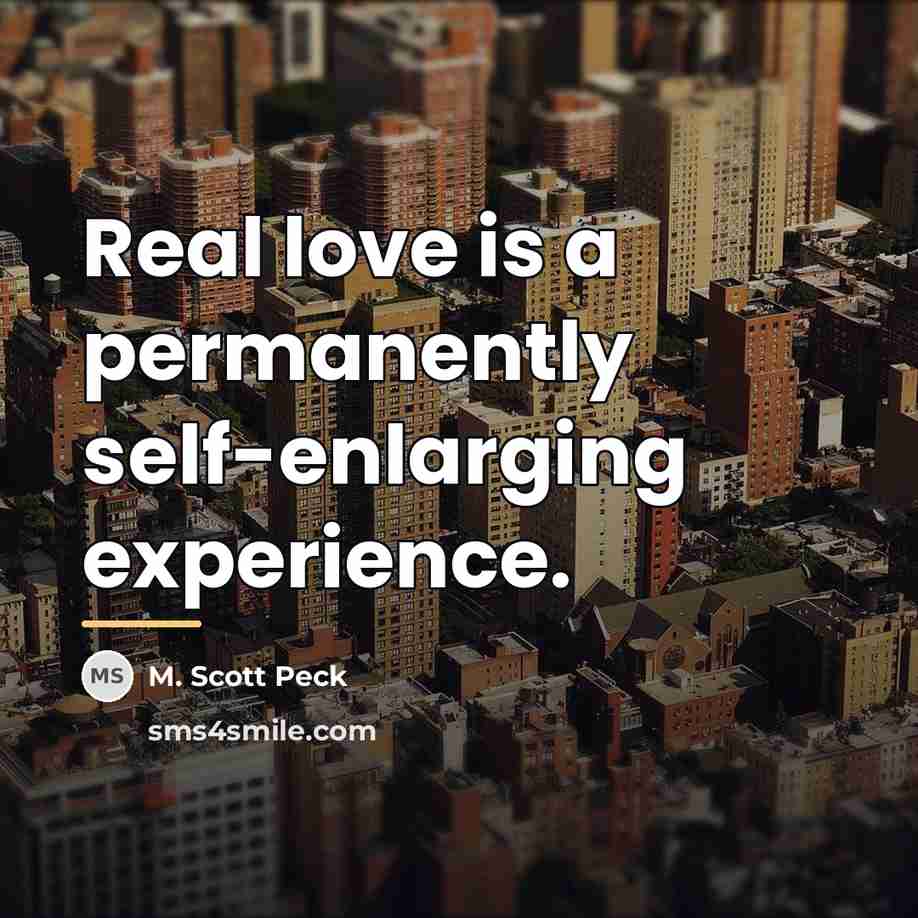 “Real love is a permanently self-enlarging experience.…” quote by M. Scott Peck