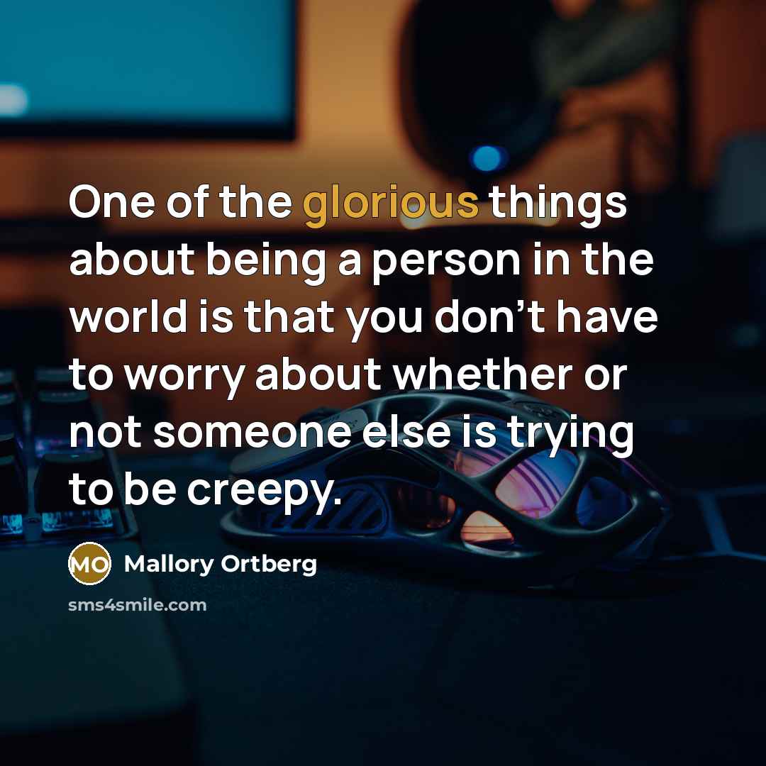 “One of the glorious things about being a person in…” quote by Mallory Ortberg