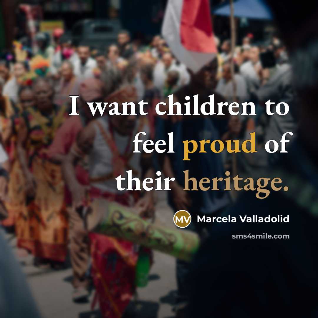 “I want children to feel proud of their heritage.…” quote by Marcela Valladolid
