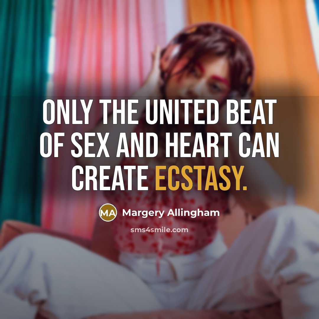 “Only the united beat of sex and heart can create…” quote by Margery Allingham