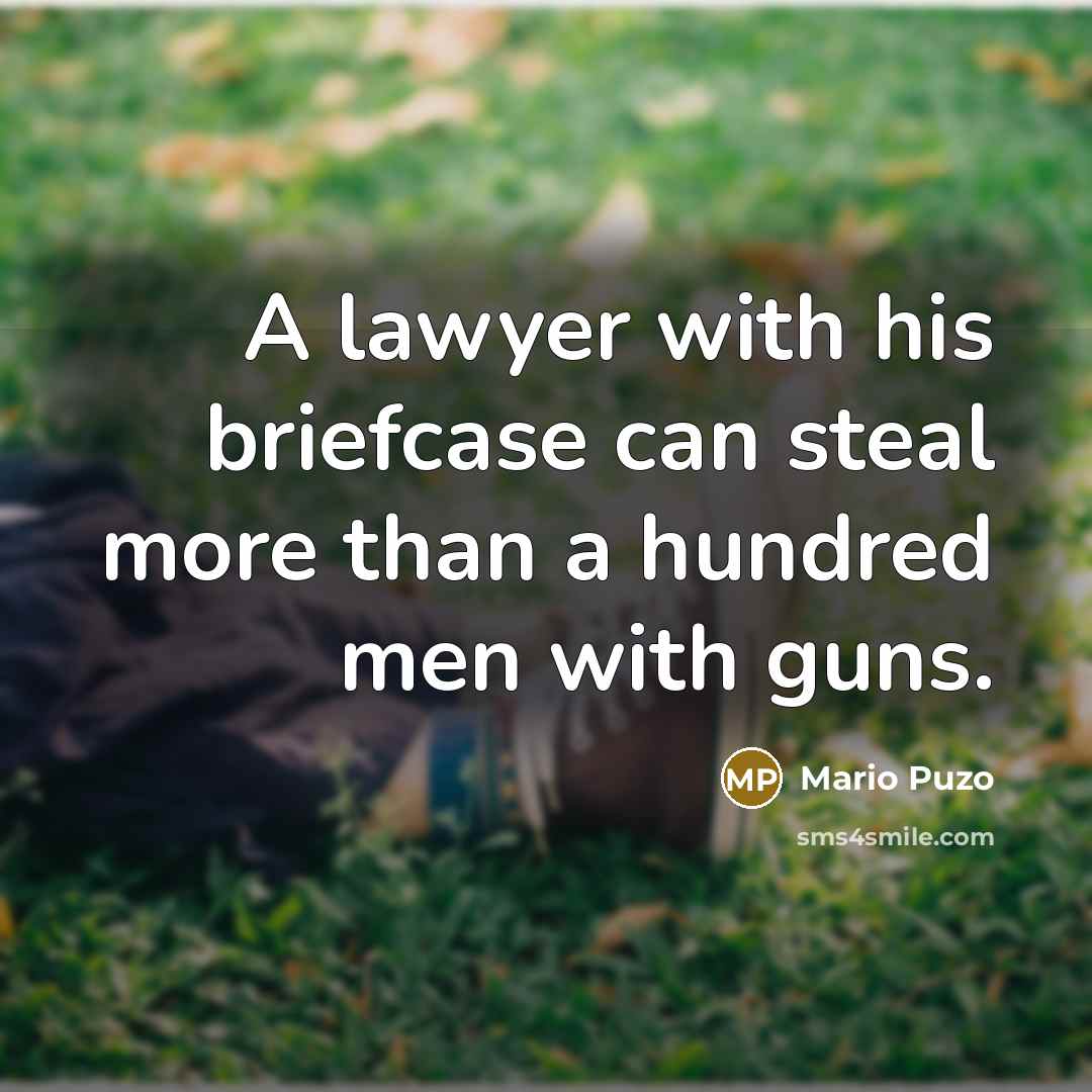 “A lawyer with his briefcase can steal more than a…” quote by Mario Puzo