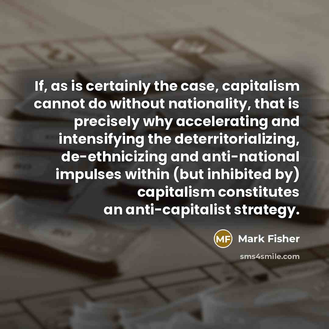 “If, as is certainly the case, capitalism cannot do without…” quote by Mark Fisher