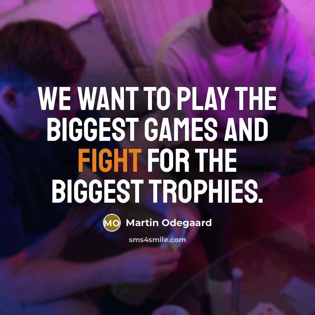 “We want to play the biggest games and fight for…” quote by Martin Odegaard