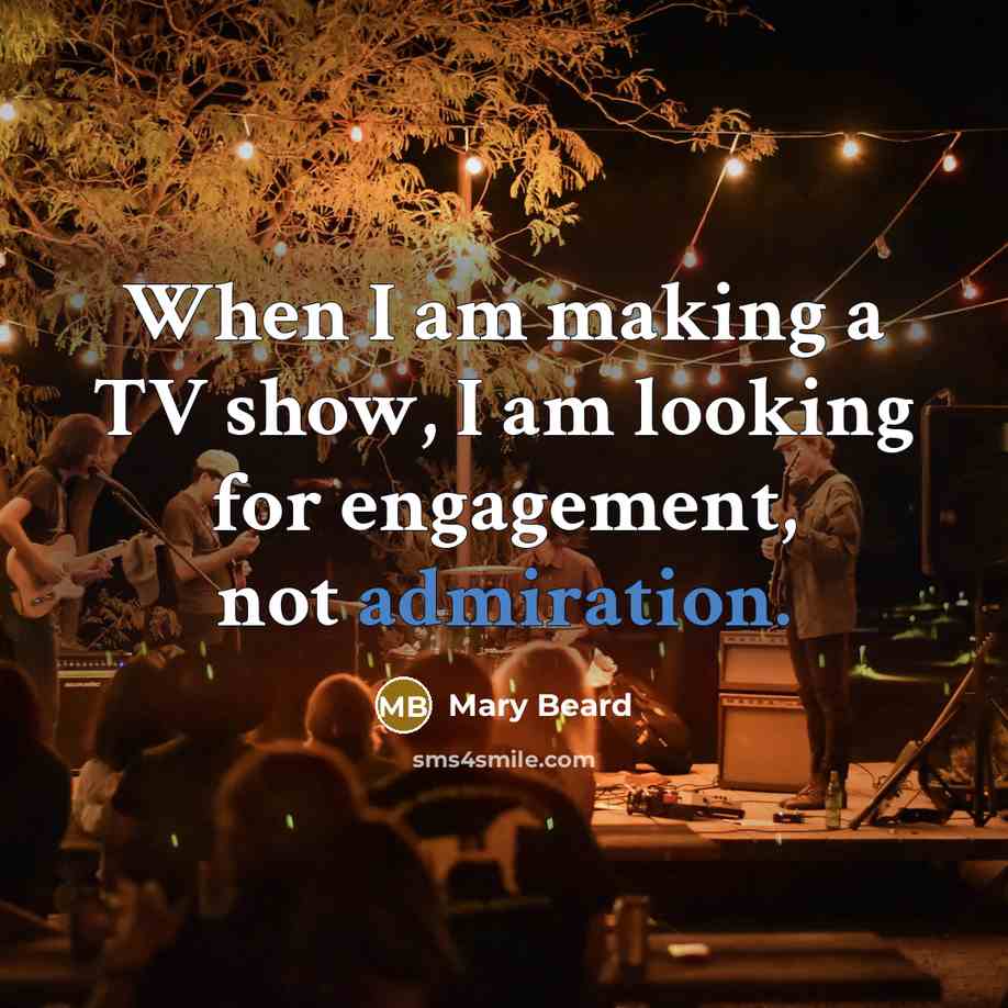 “When I am making a TV show, I am looking…” quote by Mary Beard