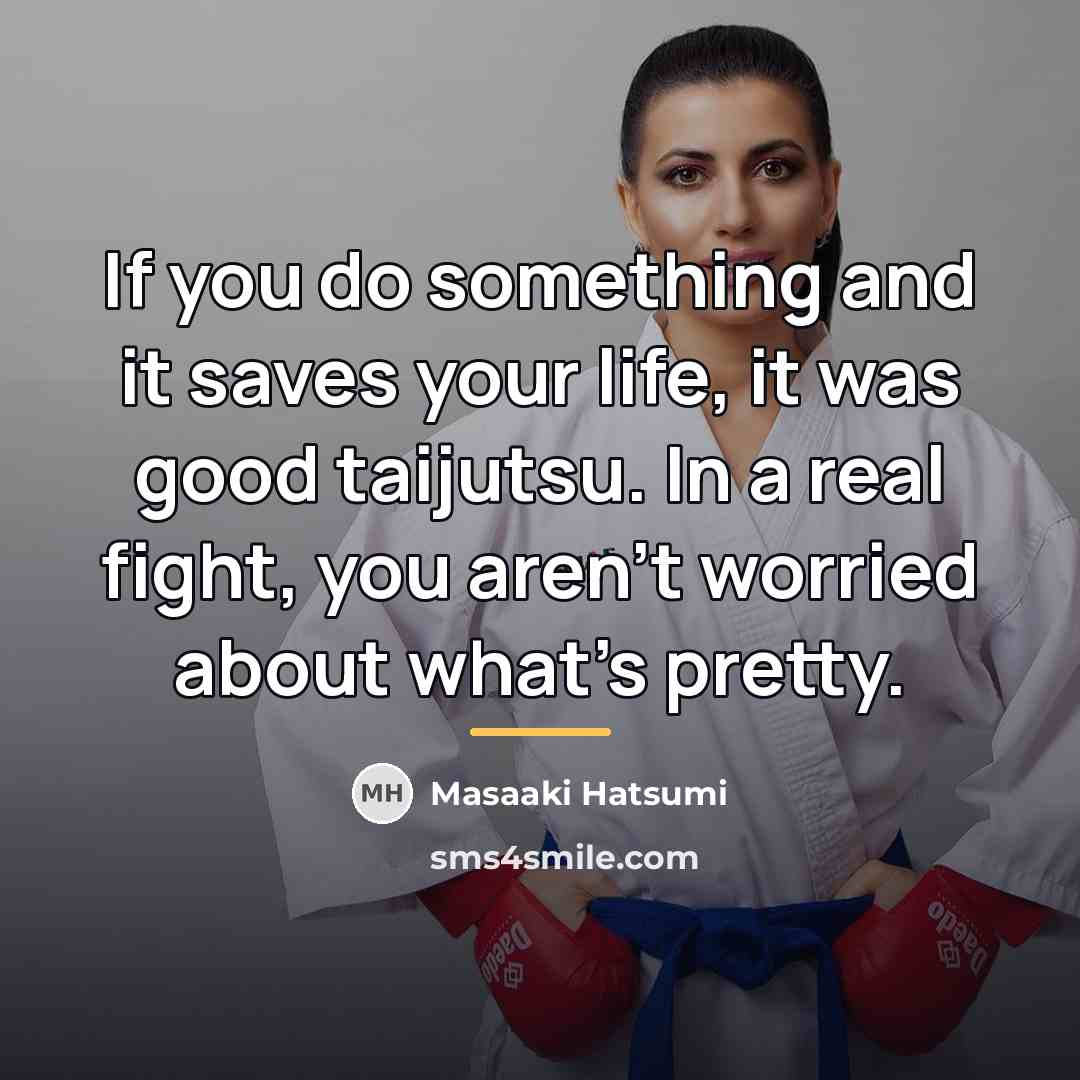 “If you do something and it saves your life, it…” quote by Masaaki Hatsumi