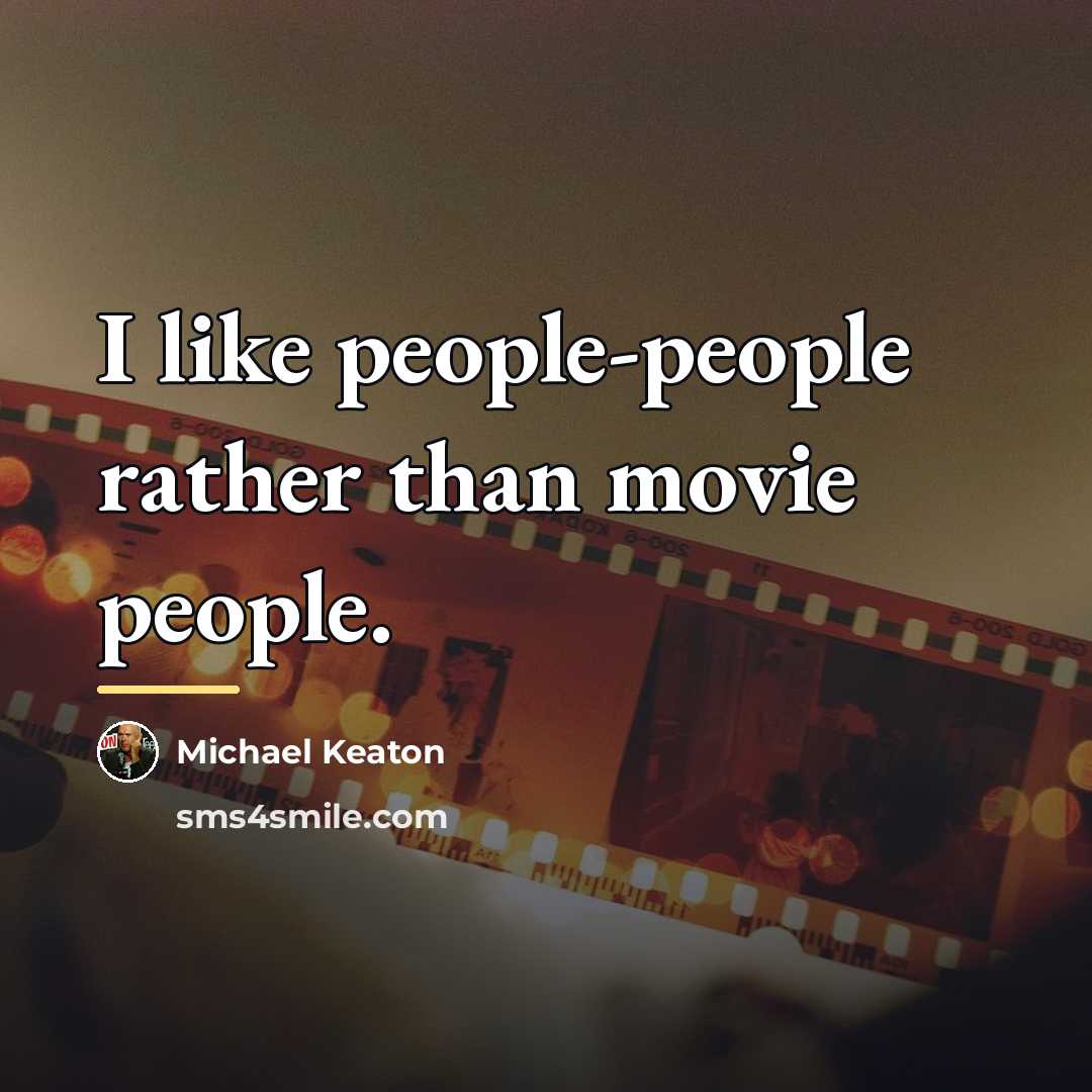 “I like people-people rather than movie people.…” quote by Michael Keaton