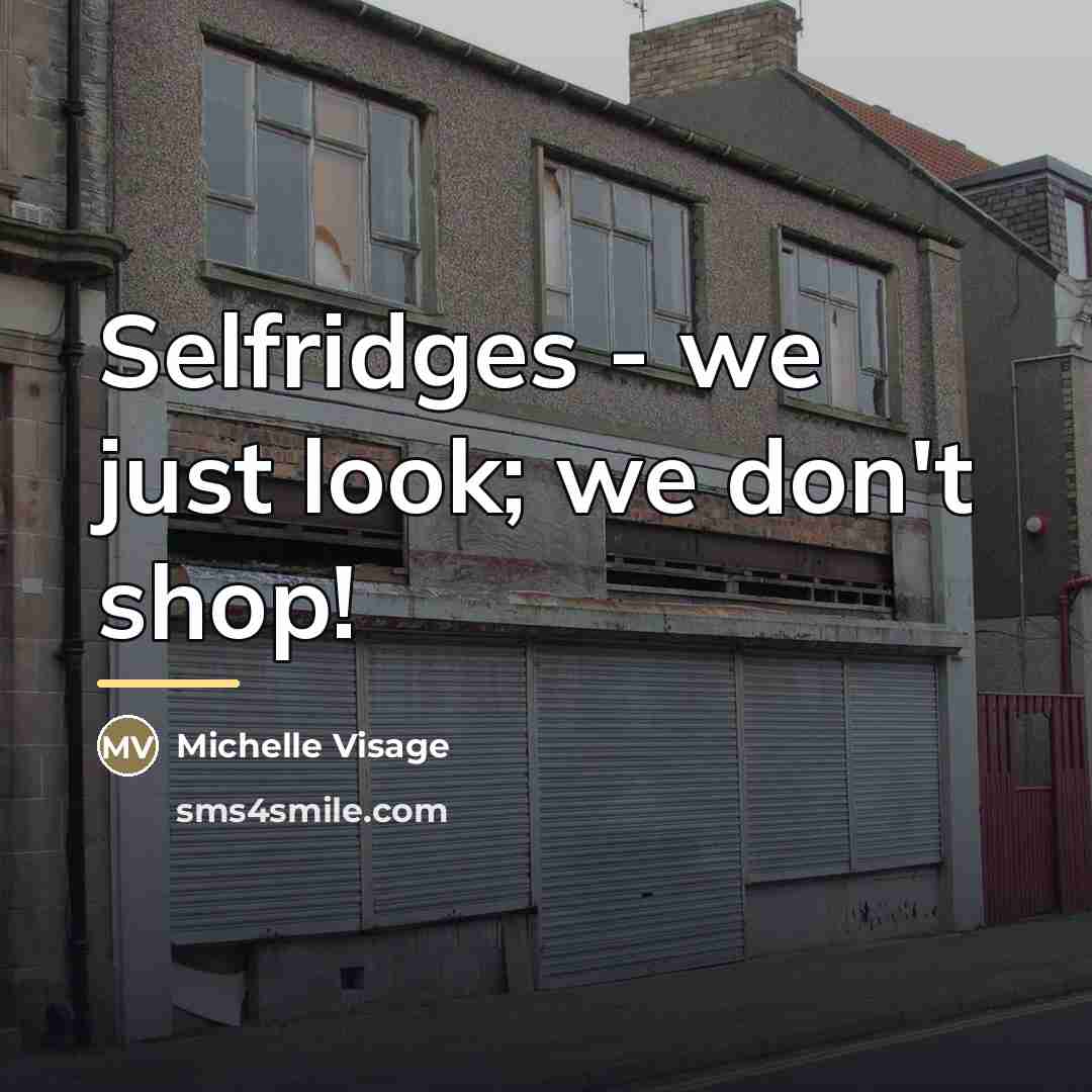 “Selfridges - we just look; we don't shop!…” quote by Michelle Visage