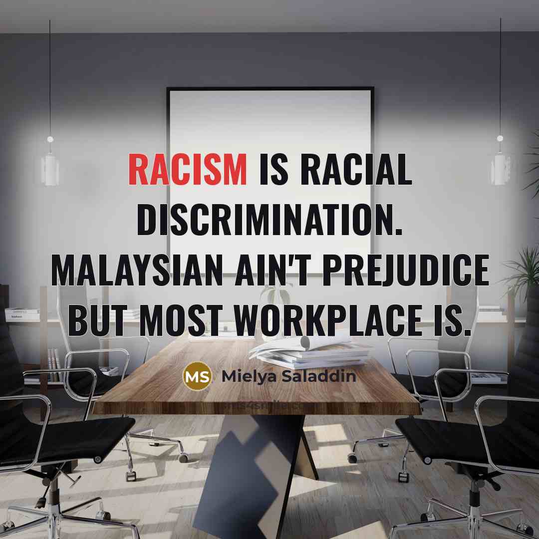 “Racism is racial discrimination. Malaysian ain't prejudice but most workplace…” quote by Mielya Saladdin