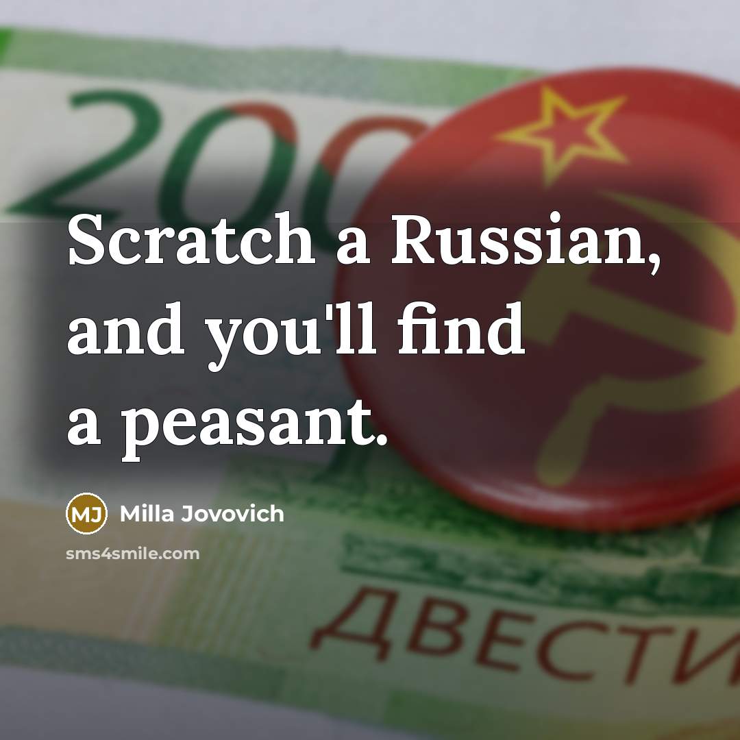 “Scratch a Russian, and you'll find a peasant.…” quote by Milla Jovovich