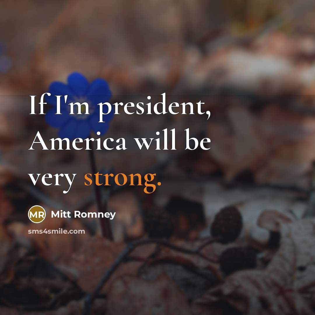 “If I'm president, America will be very strong.…” quote by Mitt Romney