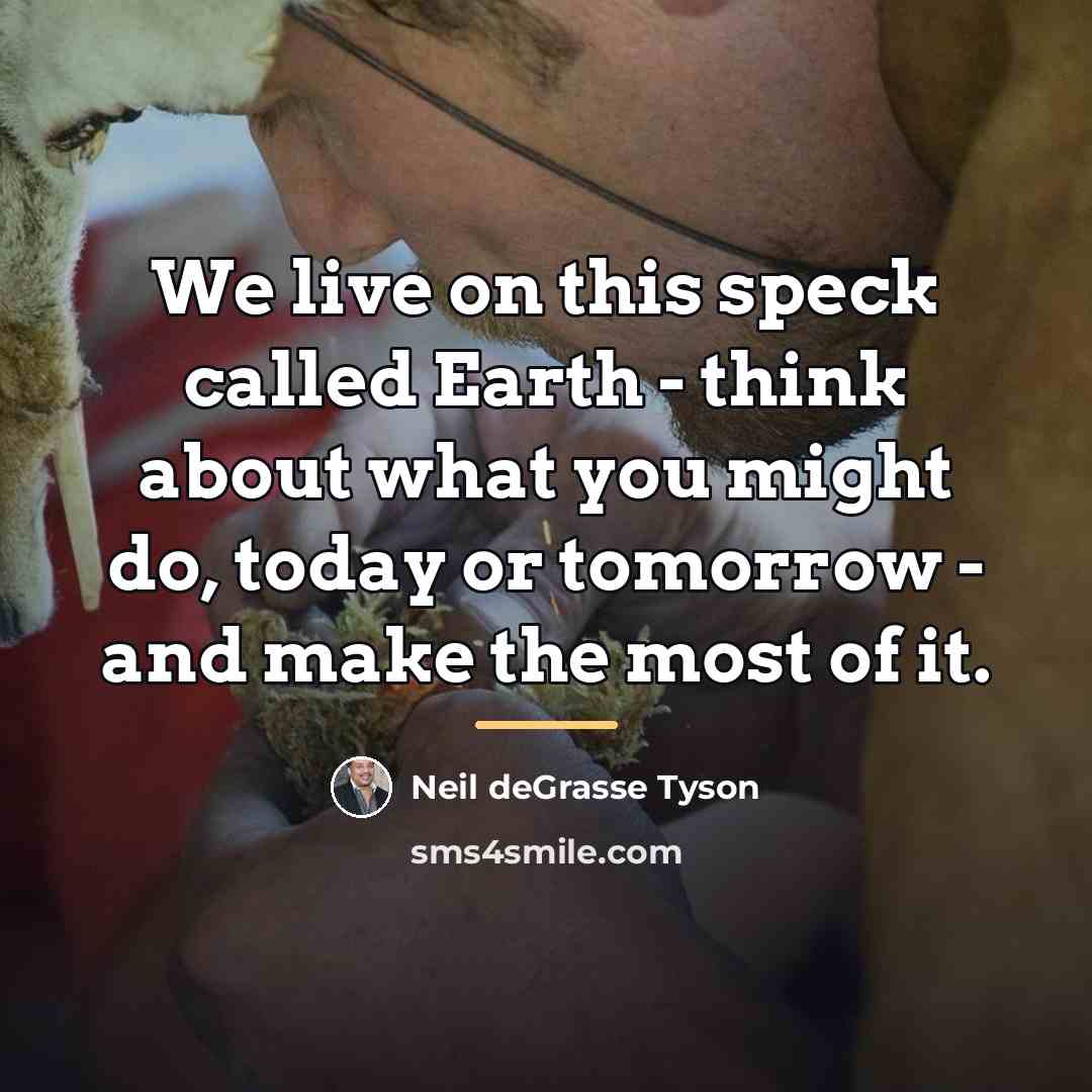 “We live on this speck called Earth - think about…” quote by Neil deGrasse Tyson