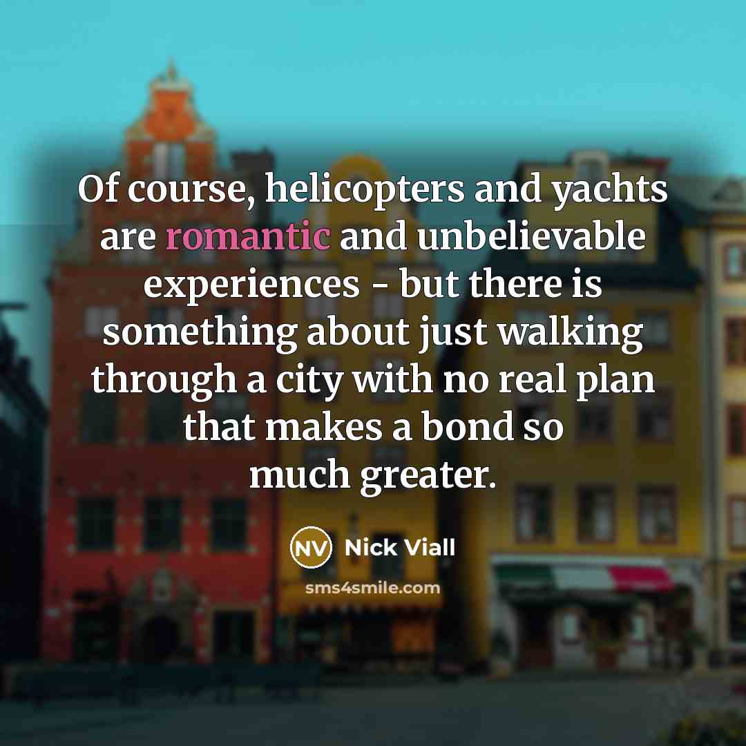 “Of course, helicopters and yachts are romantic and unbelievable experiences…” quote by Nick Viall