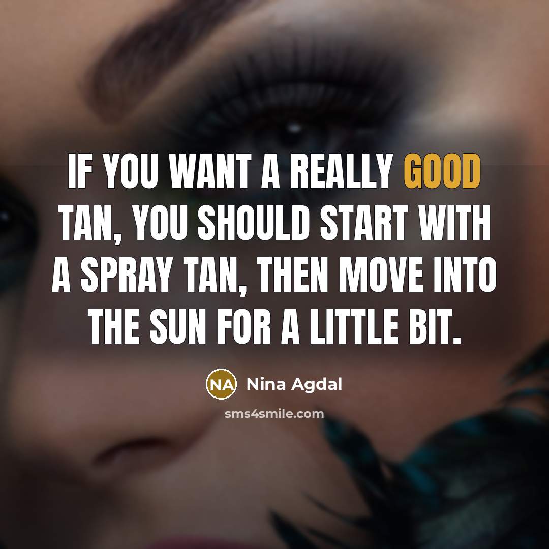 “If you want a really good tan, you should start…” quote by Nina Agdal