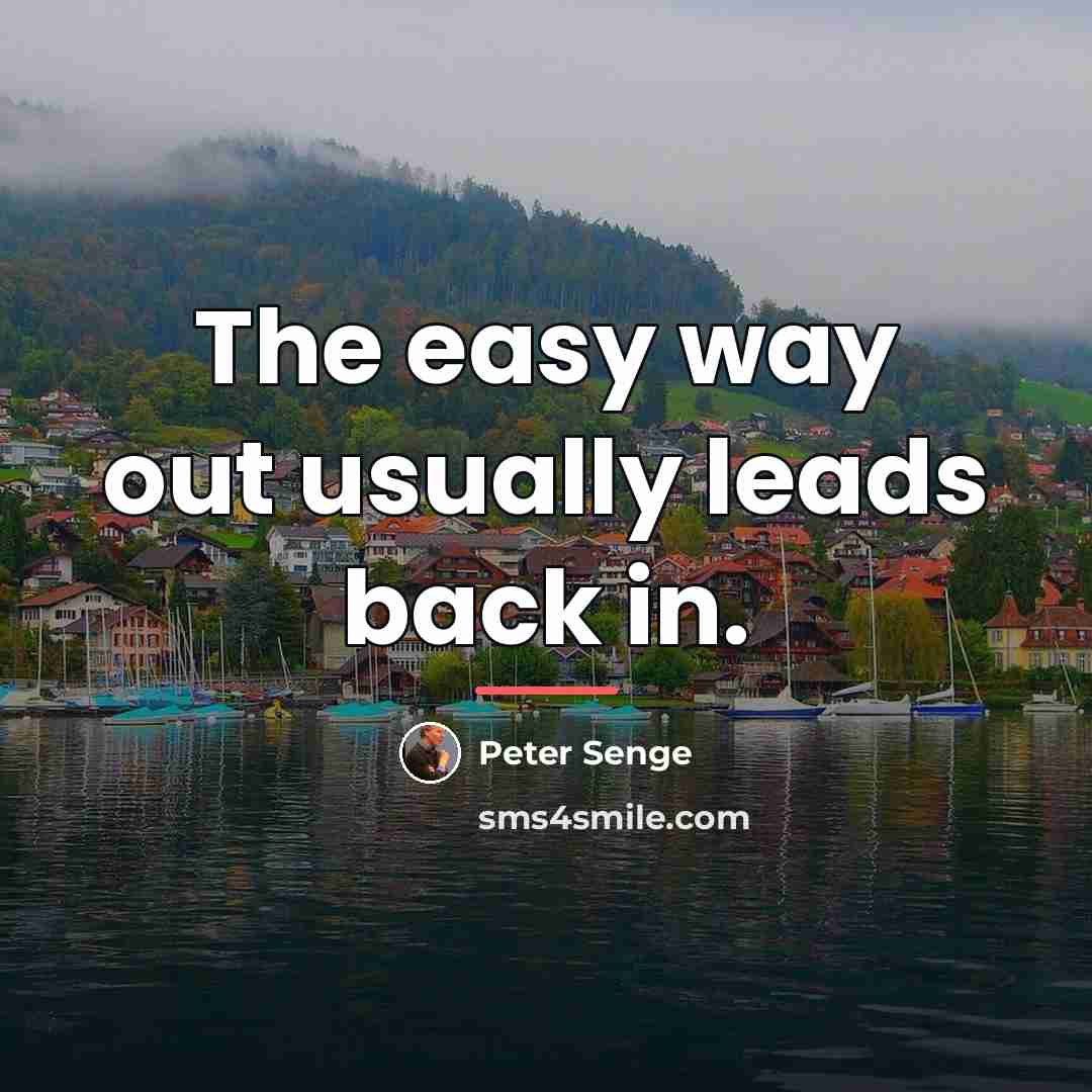 “The easy way out usually leads back in.…” quote by Peter Senge