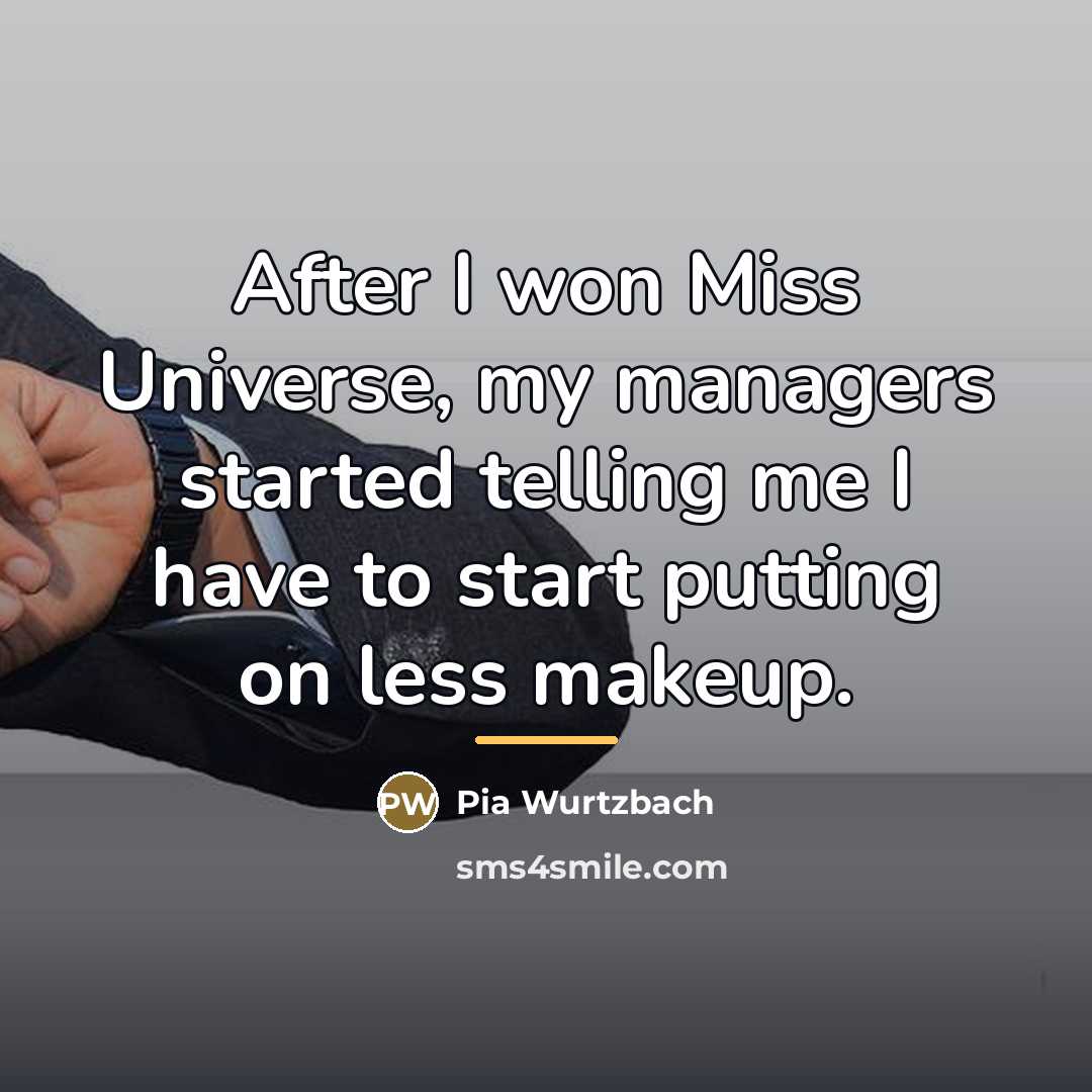 “After I won Miss Universe, my managers started telling me…” quote by Pia Wurtzbach