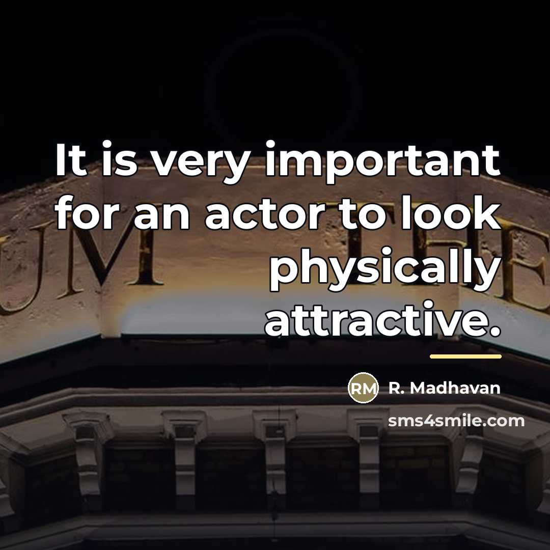 “It is very important for an actor to look physically…” quote by R. Madhavan