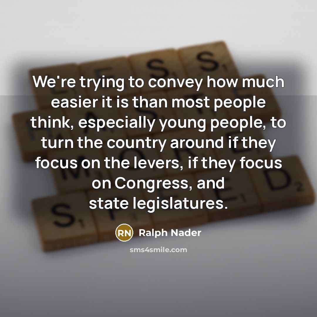 “We're trying to convey how much easier it is than…” quote by Ralph Nader