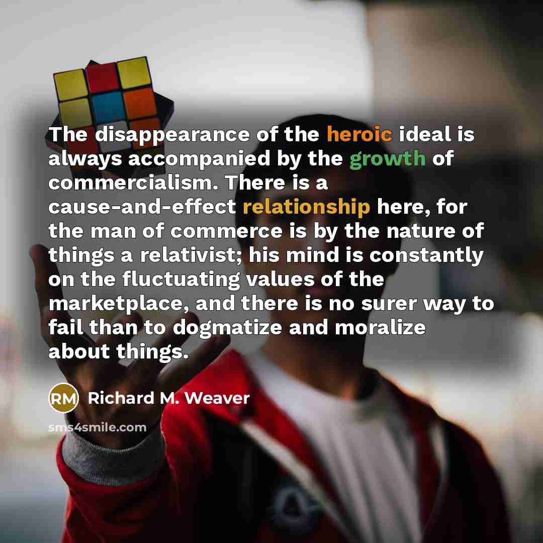 “The disappearance of the heroic ideal is always accompanied by…” quote by Richard M. Weaver