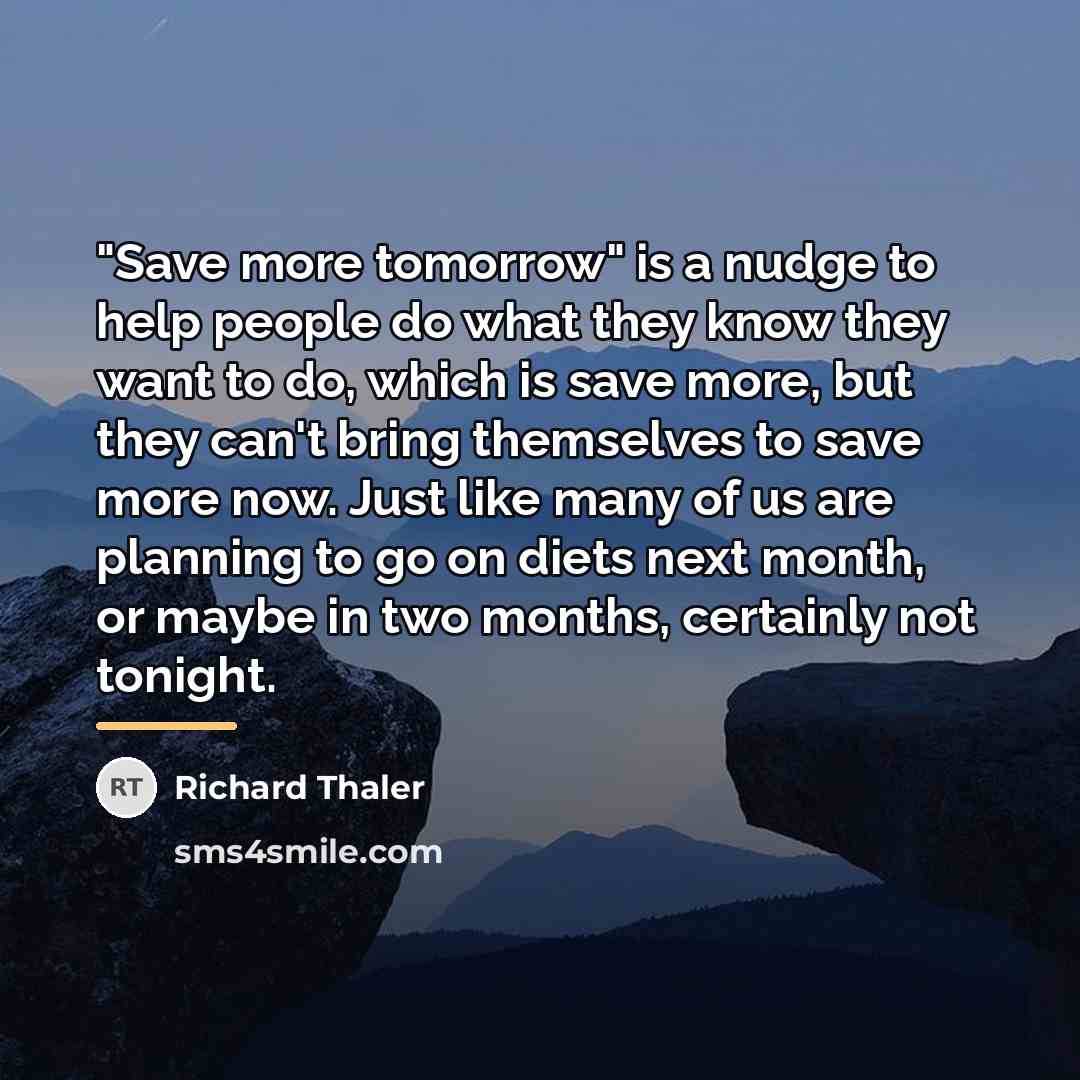 “"Save more tomorrow" is a nudge to help people do…” quote by Richard Thaler