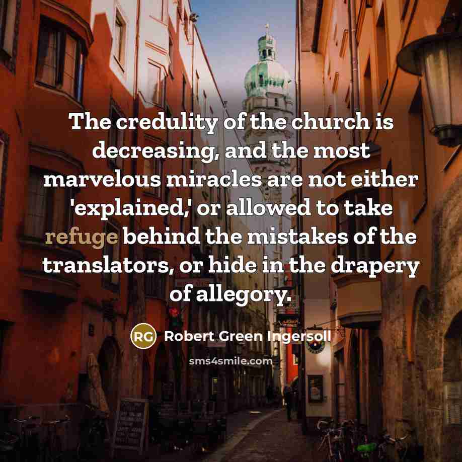 “The credulity of the church is decreasing, and the most…” quote by Robert Green Ingersoll