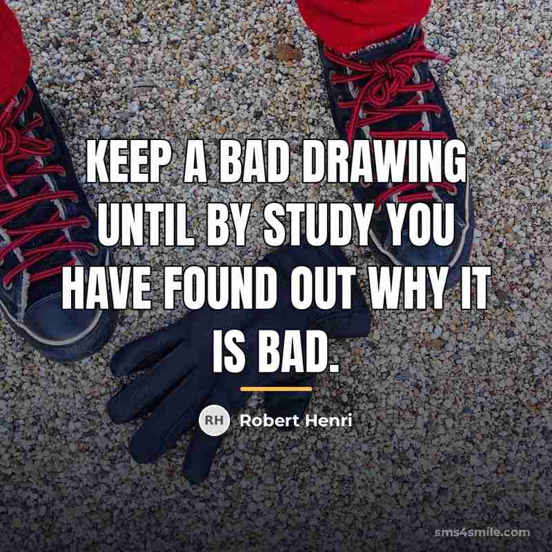 “Keep a bad drawing until by study you have found…” quote by Robert Henri