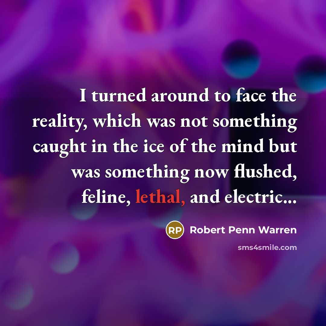 “I turned around to face the reality, which was not…” quote by Robert Penn Warren