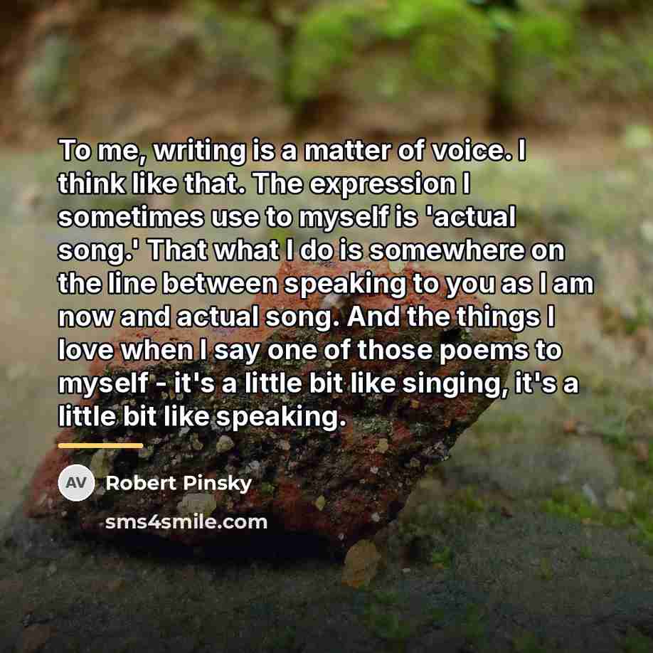 “To me, writing is a matter of voice. I think…” quote by Robert Pinsky