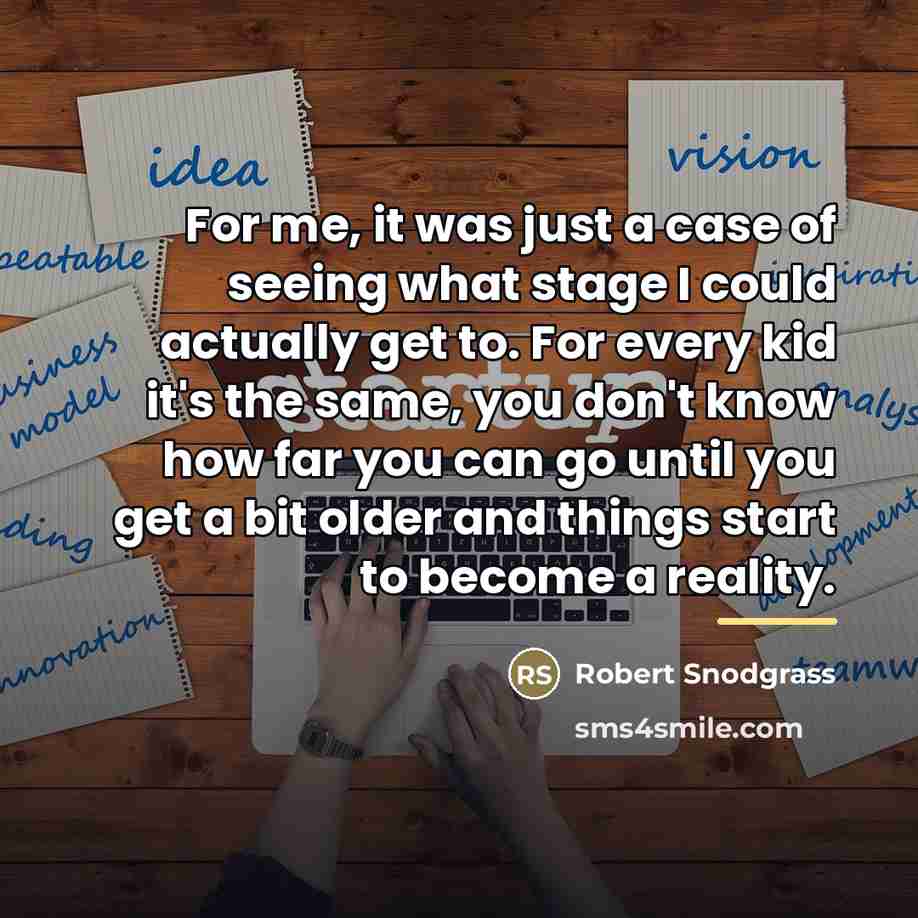 “For me, it was just a case of seeing what…” quote by Robert Snodgrass