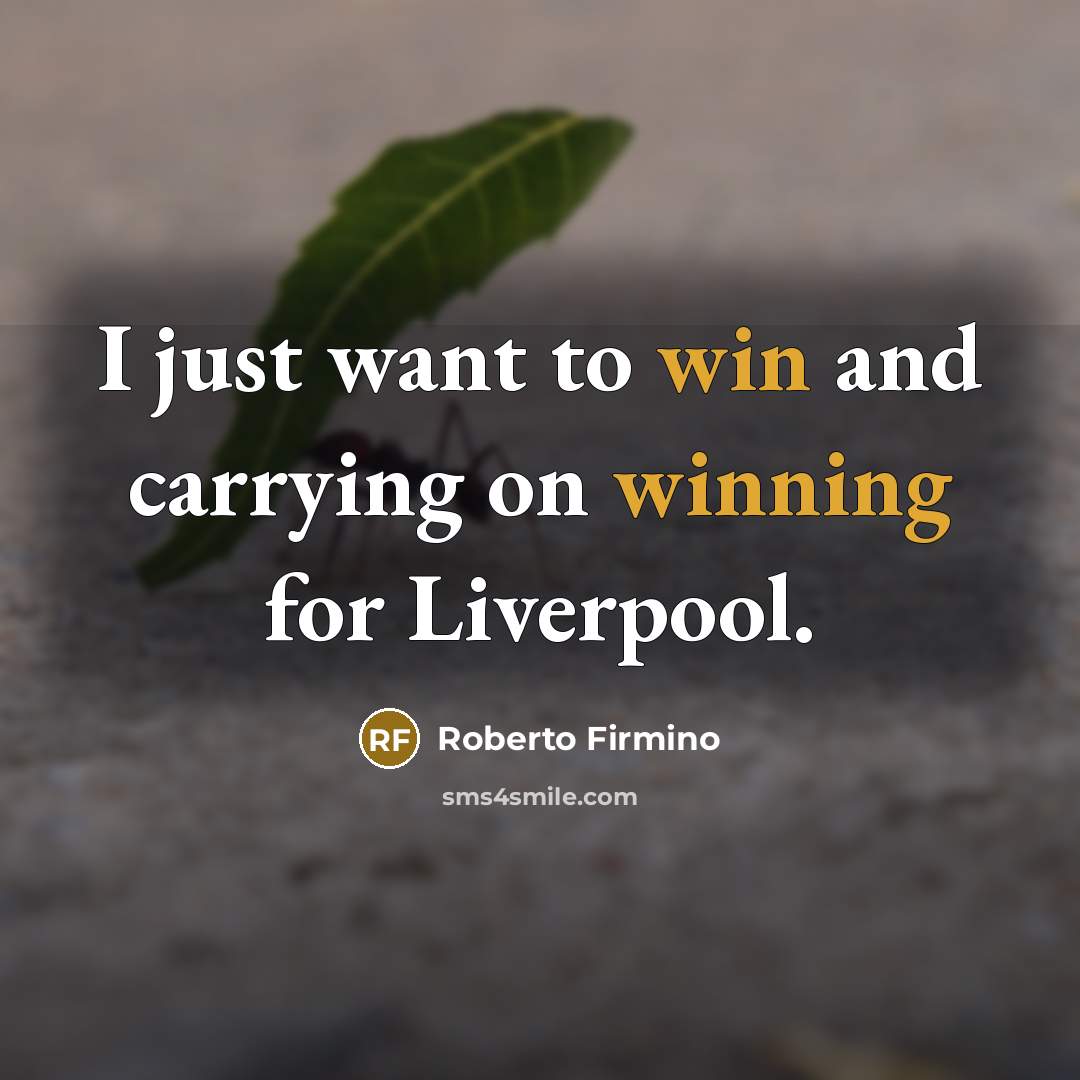 “I just want to win and carrying on winning for…” quote by Roberto Firmino