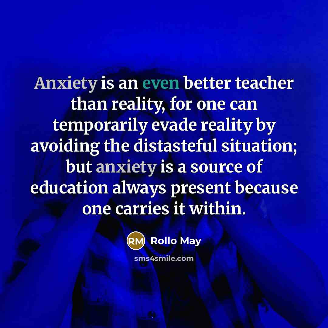 “Anxiety is an even better teacher than reality, for one…” quote by Rollo May