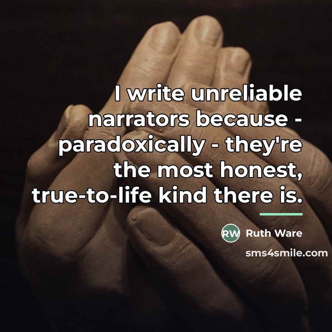 “I write unreliable narrators because - paradoxically - they're the…” quote by Ruth Ware