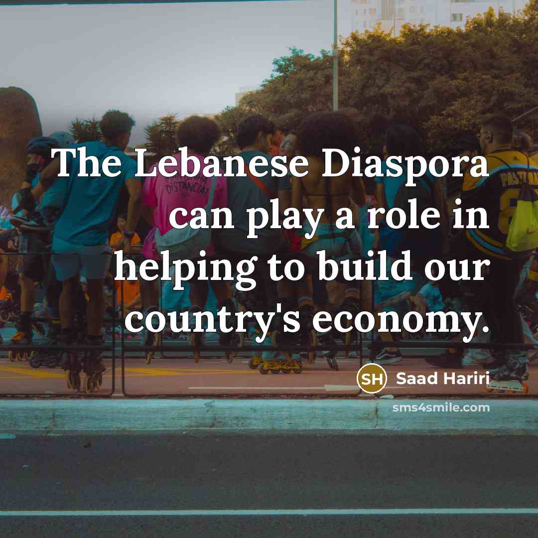 “The Lebanese Diaspora can play a role in helping to…” quote by Saad Hariri