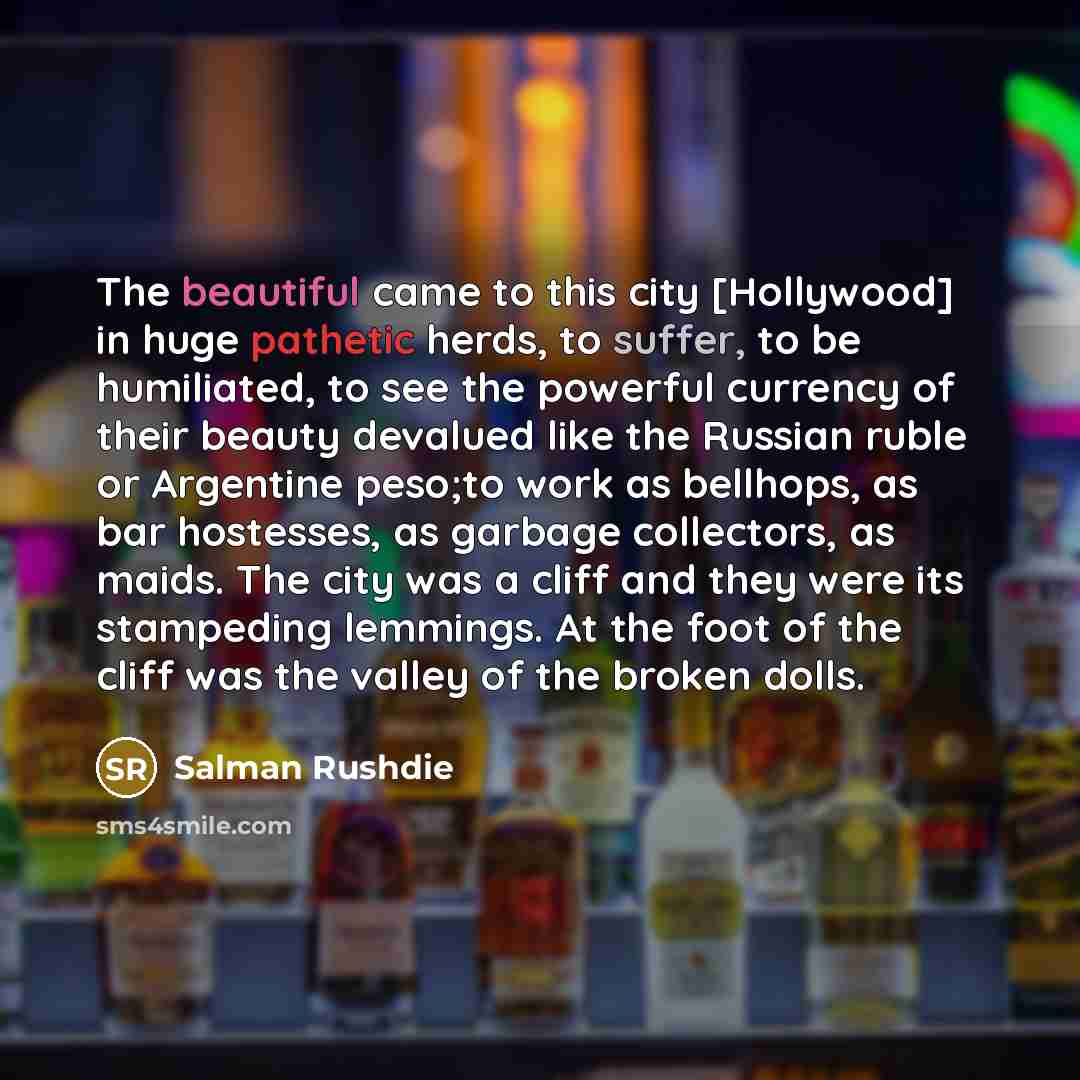 “The beautiful came to this city [Hollywood] in huge pathetic…” quote by Salman Rushdie