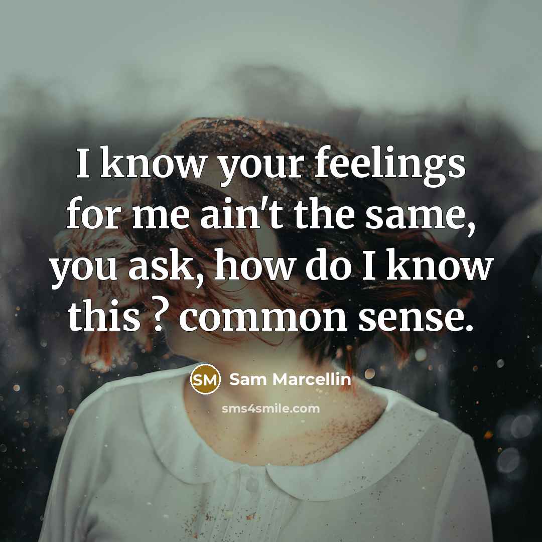 “I know your feelings for me ain't the same, you…” quote by Sam Marcellin