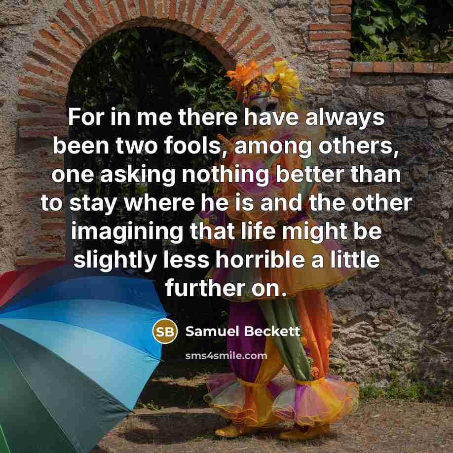 “For in me there have always been two fools, among…” quote by Samuel Beckett
