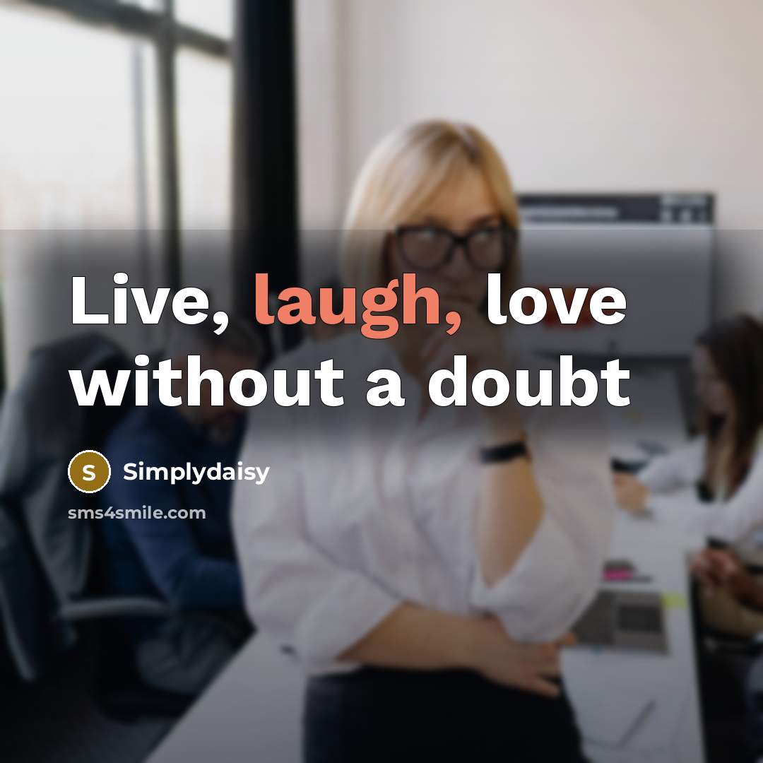 “Live, laugh, love without a doubt” quote by Simplydaisy
