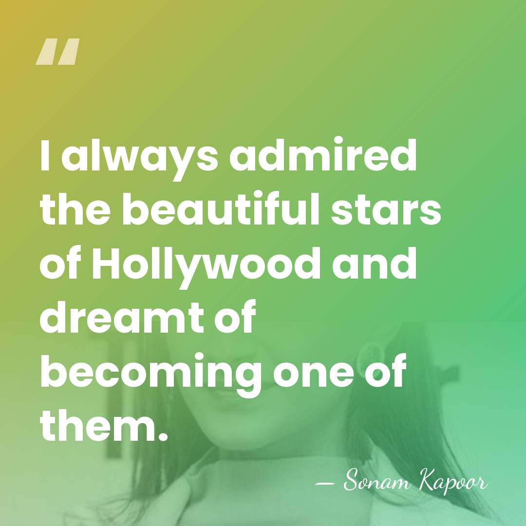 I always admired the beautiful stars of Hollywood and dreamt of becoming&hellip; - Sonam Kapoor