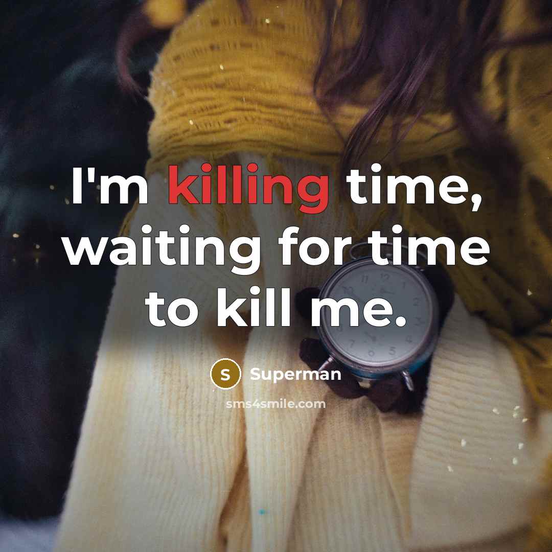 “I'm killing time, waiting for time to kill me.…” quote by Superman