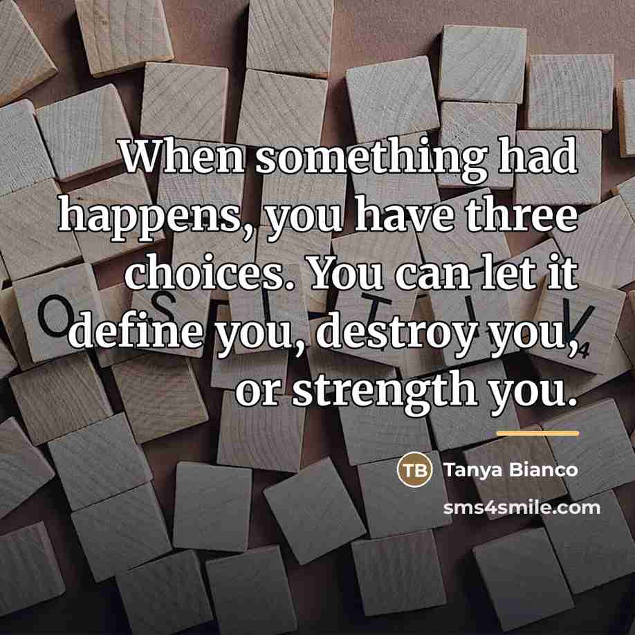 “When something had happens, you have three choices. You can…” quote by Tanya Bianco