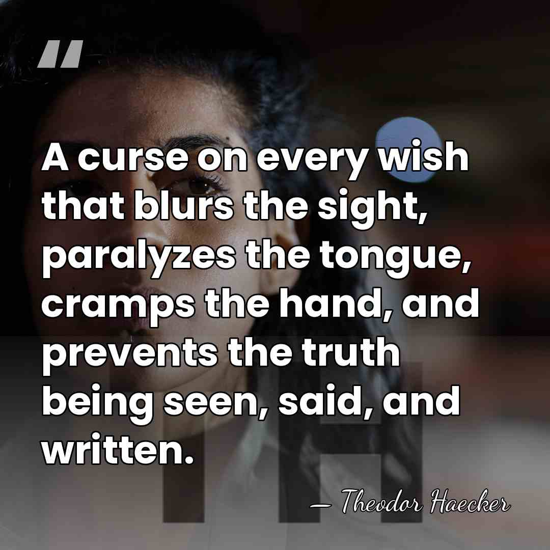 A curse on every wish that blurs the sight, paralyzes the tongue,&hellip; - Theodor Haecker