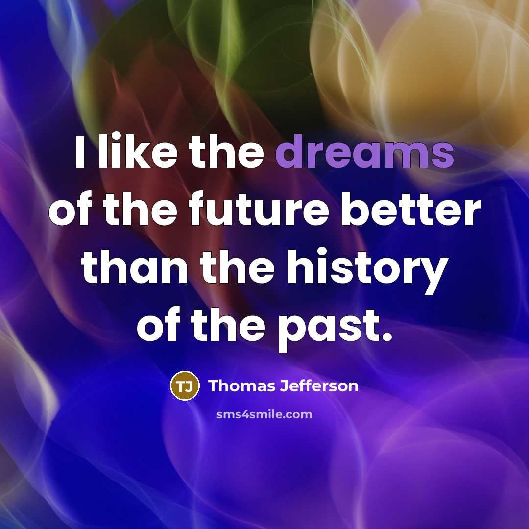 “I like the dreams of the future better than the…” quote by Thomas Jefferson
