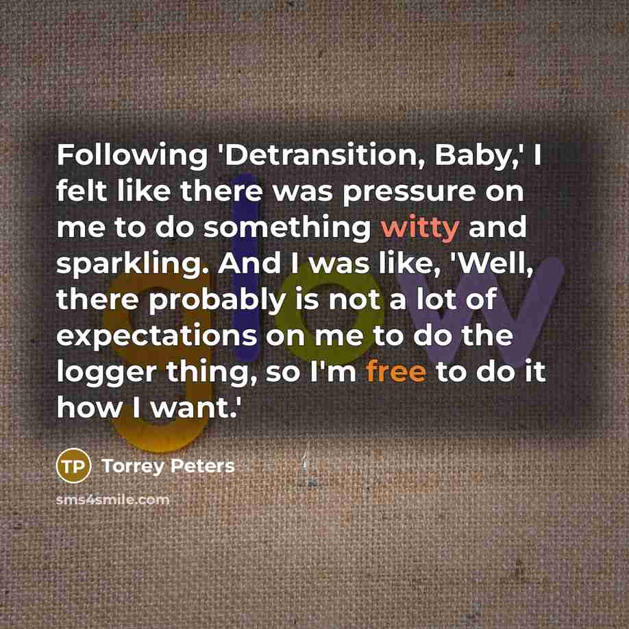 “Following 'Detransition, Baby,' I felt like there was pressure on…” quote by Torrey Peters