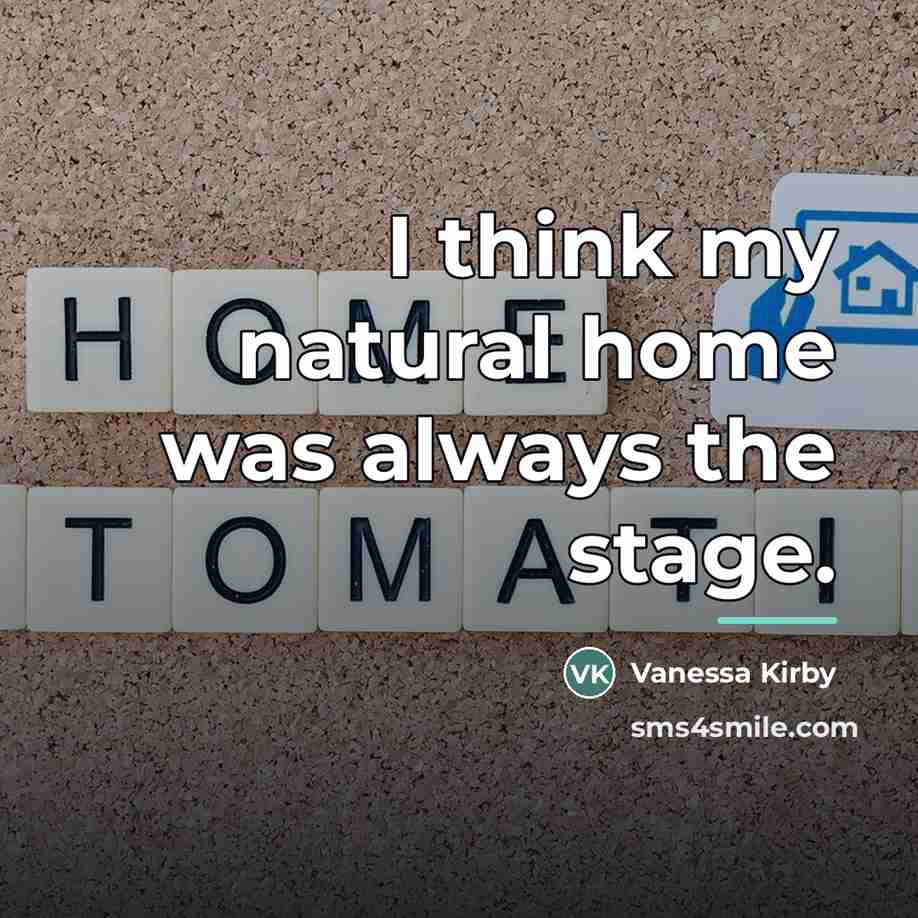 “I think my natural home was always the stage.…” quote by Vanessa Kirby