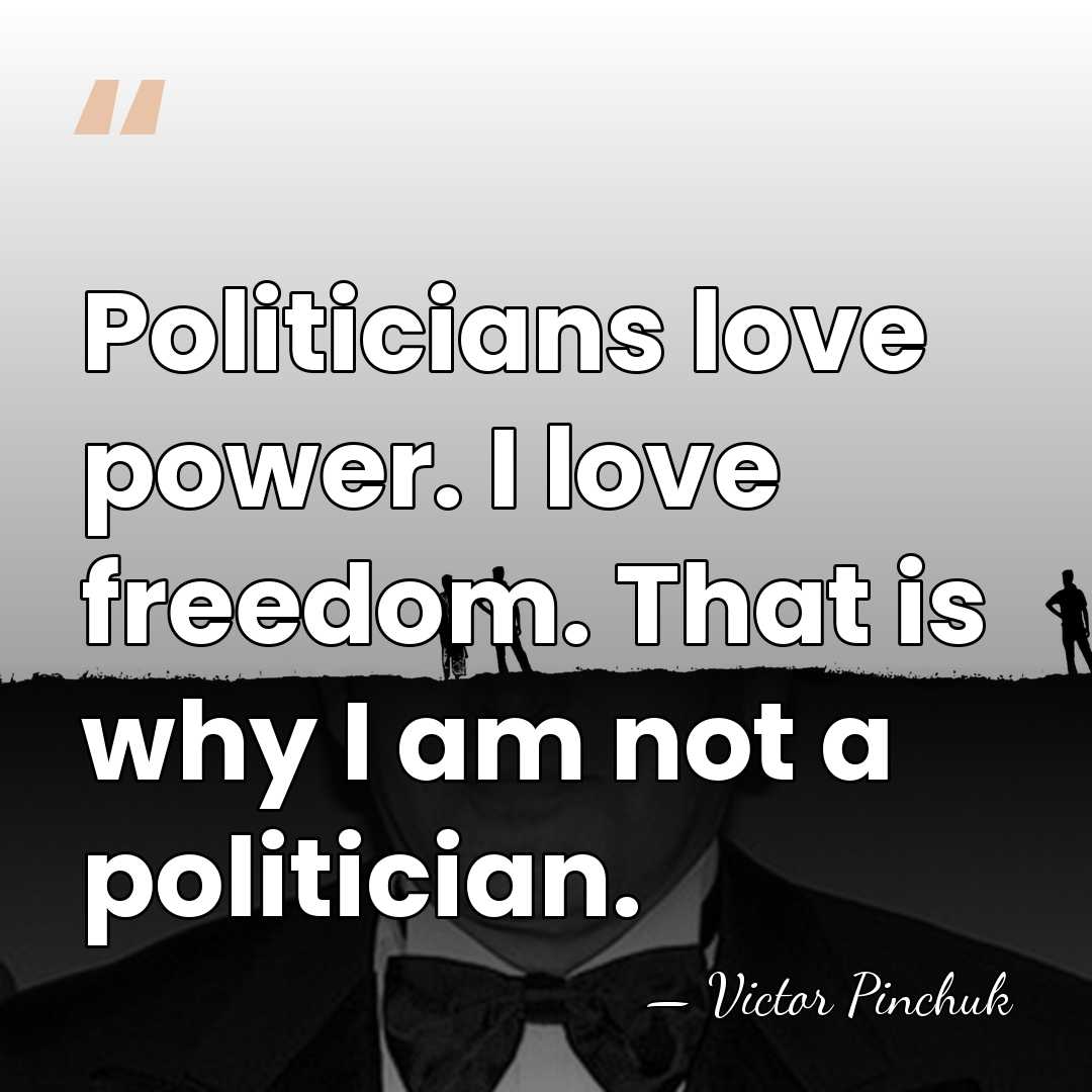 Politicians love power. I love freedom. That is why I am not&hellip; - Victor Pinchuk