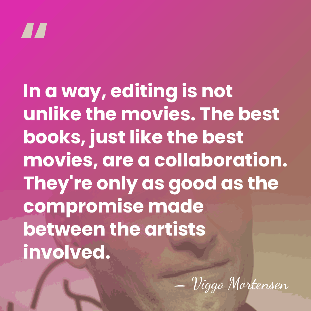 In a way, editing is not unlike the movies. The best books,&hellip; - Viggo Mortensen
